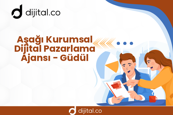 Aşağı Kurumsal Dijital Pazarlama Ajansı - Güdül