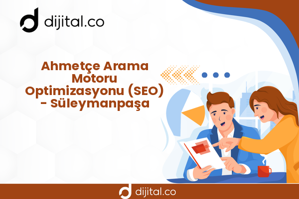 Ahmetçe Arama Motoru Optimizasyonu (SEO) - Süleymanpaşa
