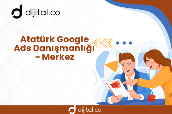 Atatürk Google Ads Danışmanlığı - Merkez
