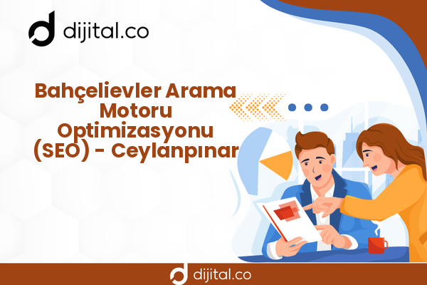 Bahçelievler Arama Motoru Optimizasyonu (SEO) - Ceylanpınar