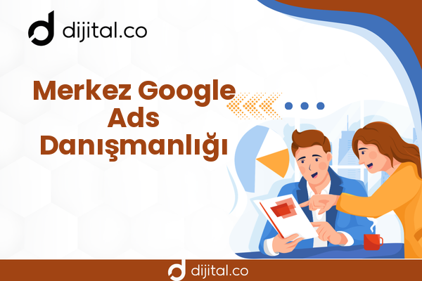 Merkez Google Ads Danışmanlığı