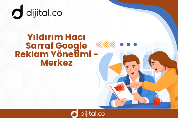 Yıldırım Hacı Sarraf Google Reklam Yönetimi - Merkez