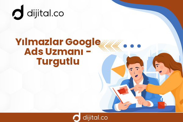 Yılmazlar Google Ads Uzmanı - Turgutlu